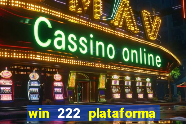 win 222 plataforma de jogos